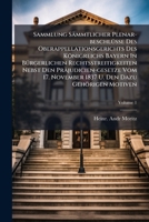 Sammlung Sammtlicher Plenar-Beschlusse Des Oberappellationsgerichts Des Konigreichs Bayern in Burgerlichen Rechtsstreitigkeiten Nebst Den Prajudicien-Gesetze Vom 17. November 1837 U. Den Dazu Gehorige 1277438943 Book Cover