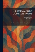 Dr. Drummond's Complete Poems: The Poetical Works of William Henry Drummond 102561660X Book Cover