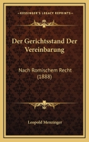 Der Gerichtsstand Der Vereinbarung: Nach Romischem Recht (1888) 1160433917 Book Cover