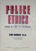 Police Ethics: Crisis in Law Enforcement 0398066140 Book Cover