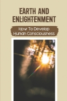 Earth And Enlightenment: How To Develop Human Consciousness: Loving World null Book Cover