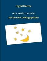 Gute Nacht, du Held!: Kai der Hai´s Lieblingsgedichte 3739227893 Book Cover