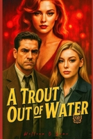 A Trout Out Of Water B0FFS9SYHW Book Cover