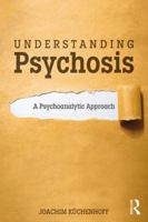 Understanding Psychosis: A Psychoanalytic Approach 1138494674 Book Cover