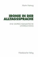 Ironie in Der Alltagssprache: Eine Gesprachsanalytische Untersuchung 3531130137 Book Cover