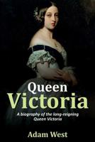 Queen Victoria: A biography of the long-reigning Queen Victoria 1925989607 Book Cover
