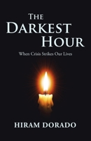The Darkest Hour: When Crisis Strikes Our Lives 1506530656 Book Cover