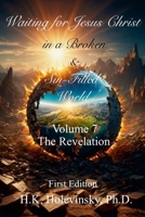 Waiting for Jesus Christ in a Broken and Sin-Filled World: Volume 7: the Revelation : The Revelation 1300457619 Book Cover