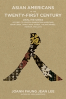 Asian Americans: Oral Histories of First to Fourth Generation Americans from China, the Philippines, Japan, India, the Pacific Islands, Vietnam and Cambodia