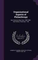 Organizational Aspects of Philanthropy: San Francisco Bay Area, 1948-1988: Oral History Transcript / 199 1356127428 Book Cover