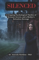 SILENCED | A Gripping Psychological Thriller of Betrayal, Secrets, and a Mother’s Relentless Revenge (THE DARK CURRENT SERIES) B0H5KBPBJR Book Cover