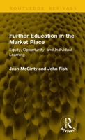 Further Education in the Market Place: Equity, Opportunity, and Individual Learning (Routledge Revivals) 1041378343 Book Cover