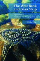 The West Bank and Gaza Strip: A Geography of Occupation and Disengagement 0415385458 Book Cover