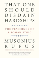 That One Should Disdain Hardships: The Teachings of a Roman Stoic 0300261543 Book Cover