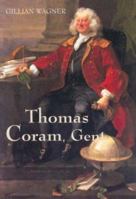 Thomas Coram, Gent.: 1668-1751 1783270608 Book Cover