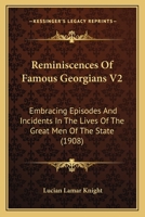 Reminiscences Of Famous Georgians V2: Embracing Episodes And Incidents In The Lives Of The Great Men Of The State 1164956760 Book Cover