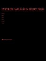 Emperor Hair and Skin Recipe Book: The Complete, No-Frills Recipe and Tips Guidebook To Growing Longer, Stronger, Healthier Emperor Hair, For All Hair ... Wavy, Curly, Coily, Cottony, Spongy 1425969321 Book Cover