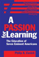 A Passion For Learning: The Education Of Seven Eminent Americans 0807745669 Book Cover