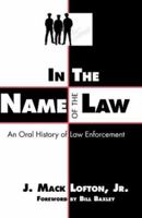 In the Name of the Law: An Oral History of Law Enforcement 1603060359 Book Cover