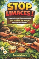 Stop Limaces ! La méthode naturelle et intelligente pour protéger ton potager sans poison ni galère (French Edition) B0GLHR4WYF Book Cover