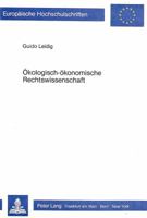 Oekologisch-Oekonomische Rechtswissenschaft: Grundlagenorientierte Aspekte Einer Kooperation Von Oekologie, Oekonomie Und Rechtswissenschaft 3820451625 Book Cover