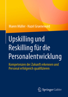Upskilling und Reskilling für die Personalentwicklung: Kompetenzen der Zukunft erkennen und Personal erfolgreich qualifizieren (German Edition) 3658444037 Book Cover