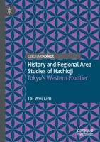 History and Regional Area Studies of Hachioji: Tokyo's Western Frontier 9811661774 Book Cover