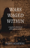 Wars Waged Within: A mystical collection of philosophical poetry B0DZ6YBDXZ Book Cover