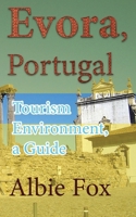 Evora, Portugal: Tourism Environment, a Guide B084DFYN5K Book Cover