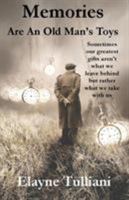 Memories Are An Old Man's Toys: Sometimes our greatest gifts aren't what we leave behind but rather what we take with us 1732114706 Book Cover