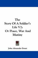 The Story of a Soldier's Life; or, Peace, War, and Mutiny; Volume II 1016769768 Book Cover