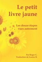 Le petit livre jaune: Les douze étapes vues autrement 0994016298 Book Cover