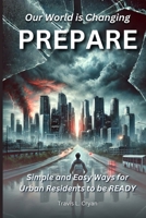 Prepare: Our World is Changing. Simple and easy ways for urban Residents to be READY. B0DS46K5ZW Book Cover