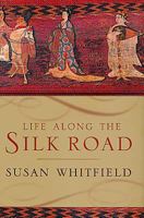 Life Along the Silk Road 0520232143 Book Cover