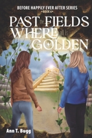 Past the Fields, Where all is Golden 1537182951 Book Cover