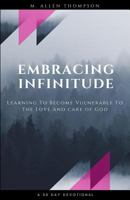 Embracing Infinitude : Learning to Become Vulnerable to the Love and Care of God 1727325060 Book Cover