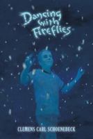 Dancing with Fireflies 1490423710 Book Cover