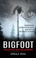 Bigfoot: Surprising Encounters With Bigfoot in the United States 1774856026 Book Cover