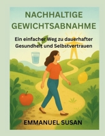 NACHHALTIGE GEWICHTSABNAHME: Ein einfacher Weg zu dauerhafter Gesundheit und Selbstvertrauen B0FT386ZHJ Book Cover