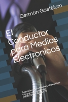 El Conductor para Medios Electronicos: Television, Radio, Internet, dispositivos...Y lo que vaya surgiendo (PRINCIPIOS BASICOS) 1795786213 Book Cover