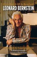 On the Road and Off the Record with Leonard Bernstein: My Years with the Exasperating Genius 1623545420 Book Cover