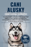 CANI ALUSKY COME ANIMALI DOMESTICI: La guida completa per i proprietari: consigli degli esperti su come acquistare, prendersi cura, nutrire, ... del tuo cane Alusky (Italian Edition) B0DTFQ8J3P Book Cover