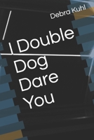 I Double Dog Dare You 1980535507 Book Cover