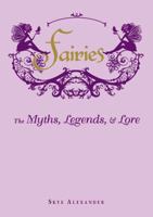 Fairies: The Myths, Legends,  Lore 1440573050 Book Cover