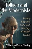 Tolkien and the Modernists: Literary Responses to the Dark New Days of the 20th Century 0786478985 Book Cover