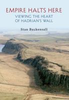 Empire Halts Here: Viewing the Heart of Hadrian's Wall 1445600153 Book Cover