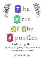 The Acts of the Apostles Colouring Book: The Soothing, Simple to Colour Acts of the New Testament 1773350951 Book Cover