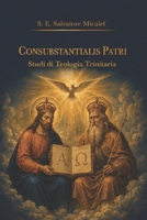Consubstantialis Patri: Studi di Teologia Trinitaria (Italian Edition) B0H62KHDRJ Book Cover
