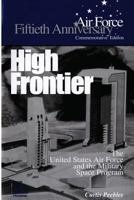 High frontier: The U.S. Air Force and the Military Space Program 1477556702 Book Cover