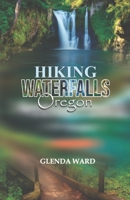 HIKING WATERFALLS OREGON: A Guide to Most Breathtaking Cascades. B0DVQ5GVGJ Book Cover